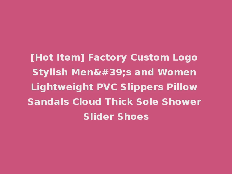 [Hot Item] Factory Custom Logo Stylish Men's and Women Lightweight PVC Slippers Pillow Sandals Cloud Thick Sole Shower Slider Shoes