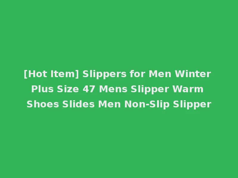 [Hot Item] Slippers for Men Winter Plus Size 47 Mens Slipper Warm Shoes Slides Men Non-Slip Slipper
