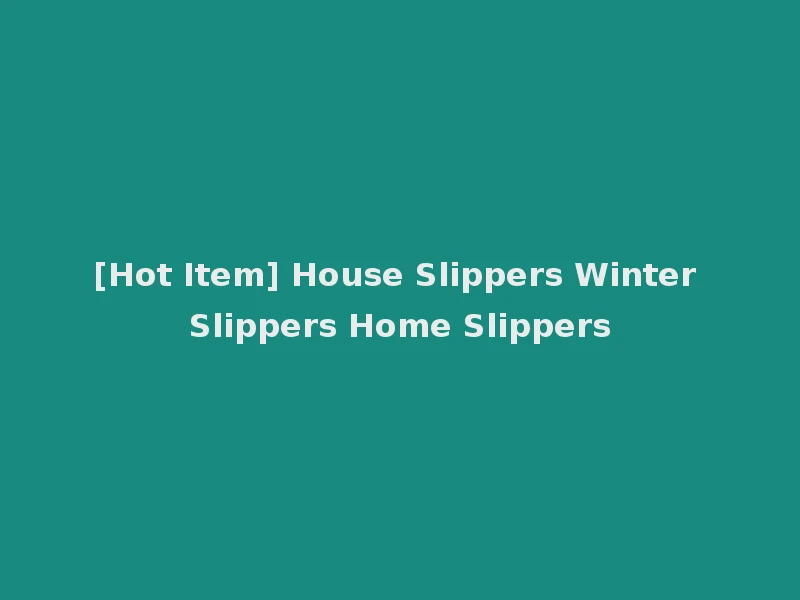[Hot Item] House Slippers Winter Slippers Home Slippers