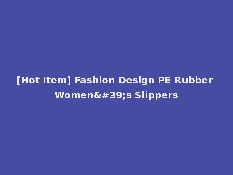[Hot Item] Fashion Design PE Rubber Women's Slippers