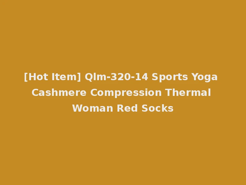 [Hot Item] Qlm-320-14 Sports Yoga Cashmere Compression Thermal Woman Red Socks