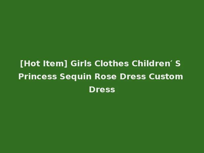 [Hot Item] Girls Clothes Children′ S Princess Sequin Rose Dress Custom Dress