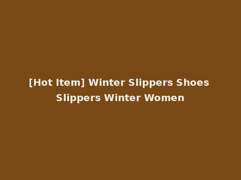 [Hot Item] Winter Slippers Shoes Slippers Winter Women