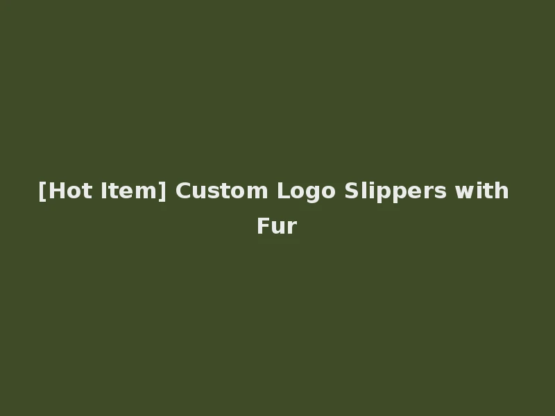 [Hot Item] Custom Logo Slippers with Fur