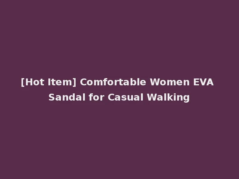 [Hot Item] Comfortable Women EVA Sandal for Casual Walking