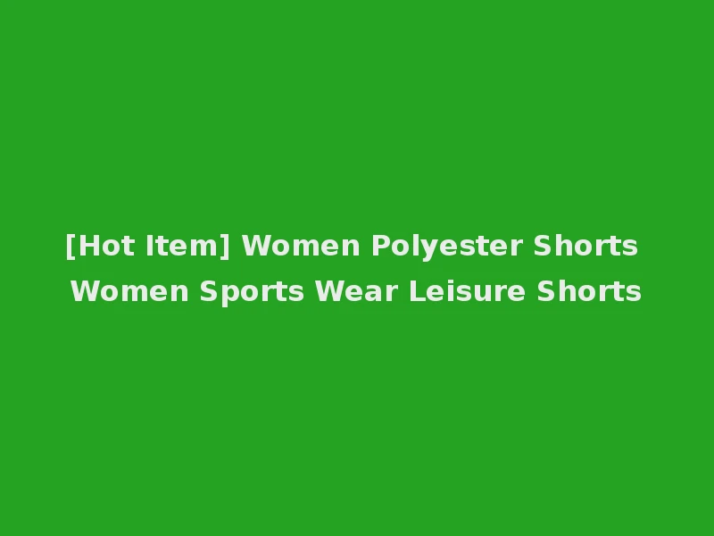 [Hot Item] Women Polyester Shorts Women Sports Wear Leisure Shorts