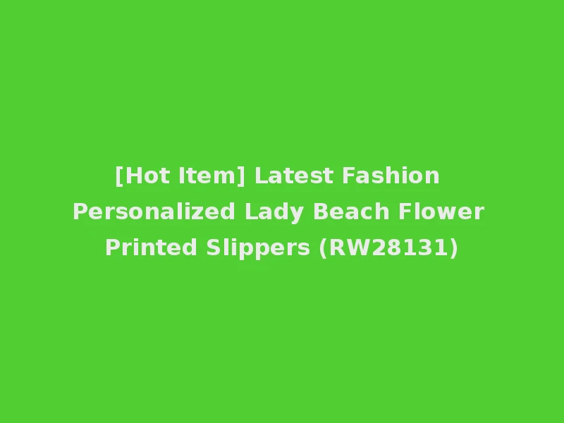 [Hot Item] Latest Fashion Personalized Lady Beach Flower Printed Slippers (RW28131)
