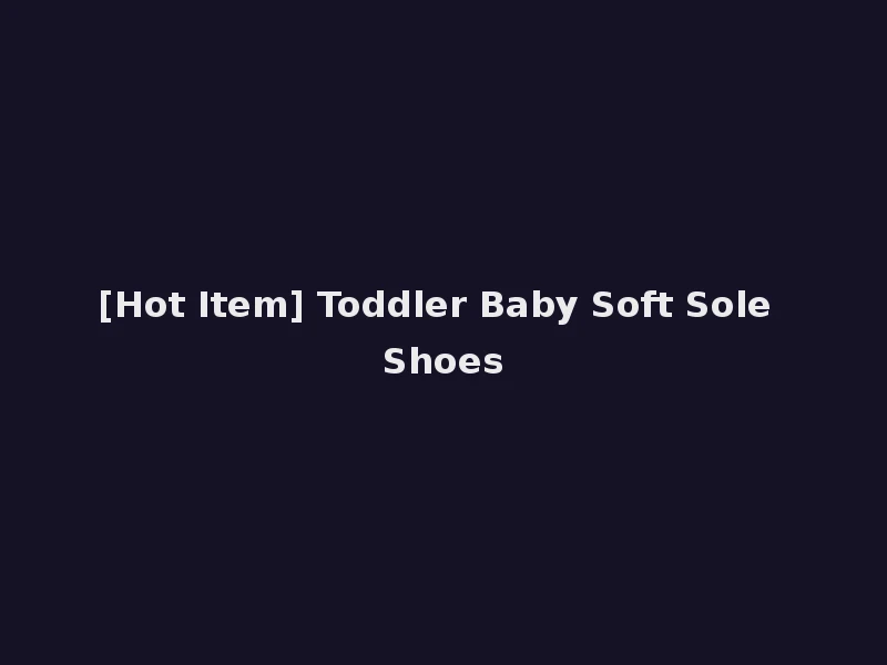 [Hot Item] Toddler Baby Soft Sole Shoes