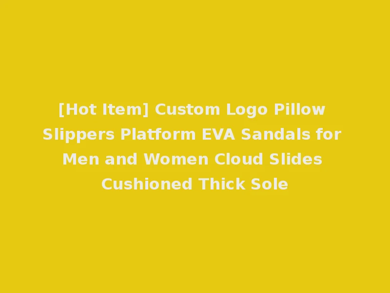 [Hot Item] Custom Logo Pillow Slippers Platform EVA Sandals for Men and Women Cloud Slides Cushioned Thick Sole