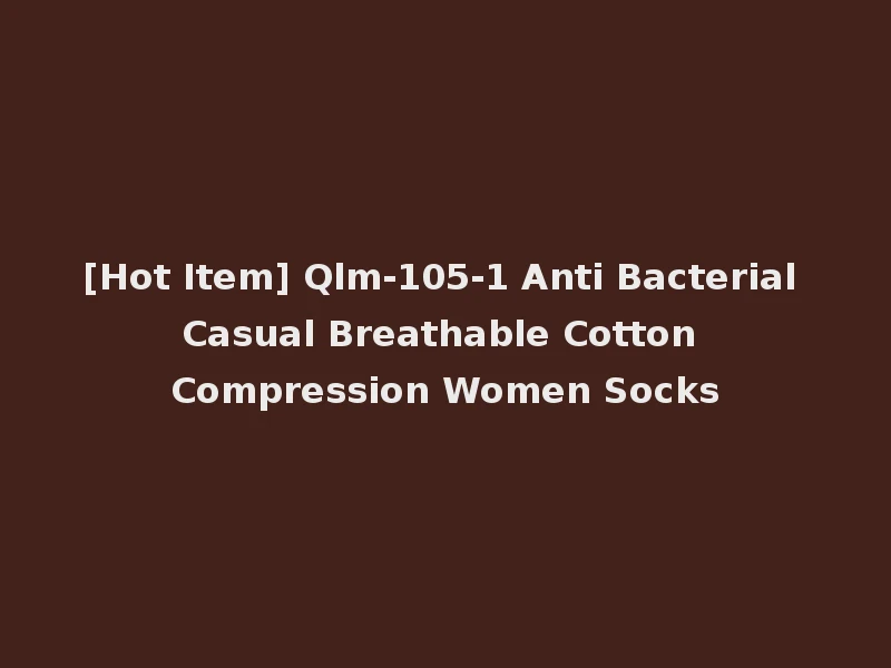 [Hot Item] Qlm-105-1 Anti Bacterial Casual Breathable Cotton Compression Women Socks
