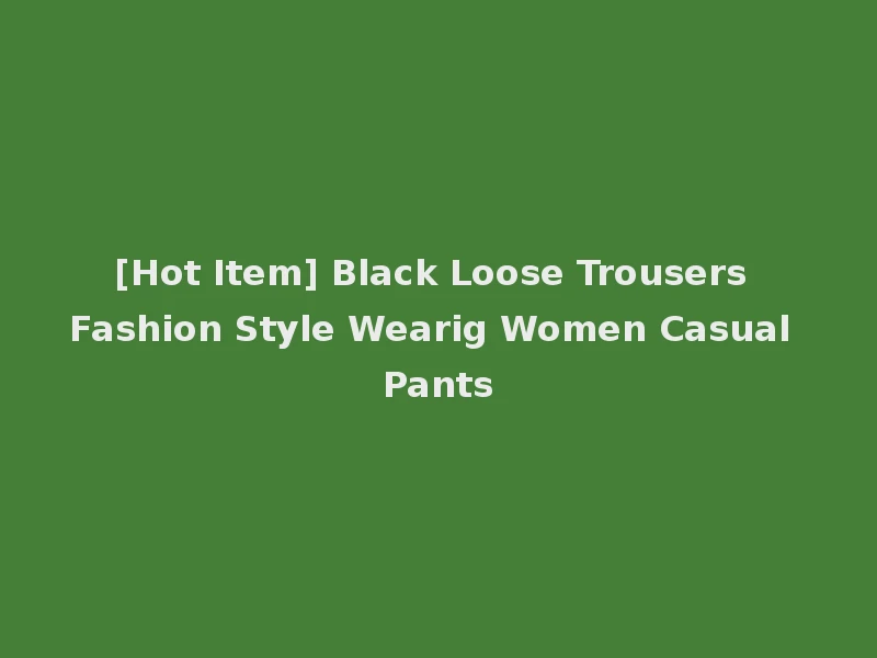 [Hot Item] Black Loose Trousers Fashion Style Wearig Women Casual Pants