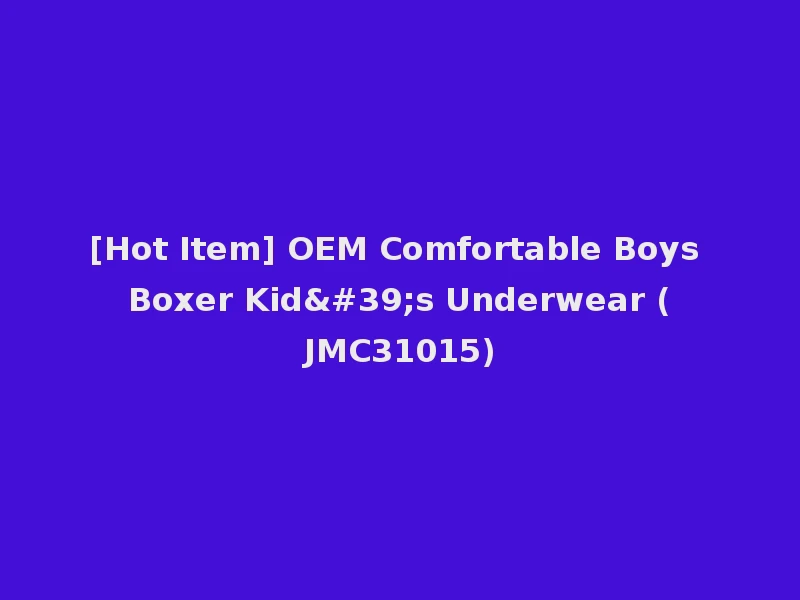 [Hot Item] OEM Comfortable Boys Boxer Kid's Underwear (JMC31015)