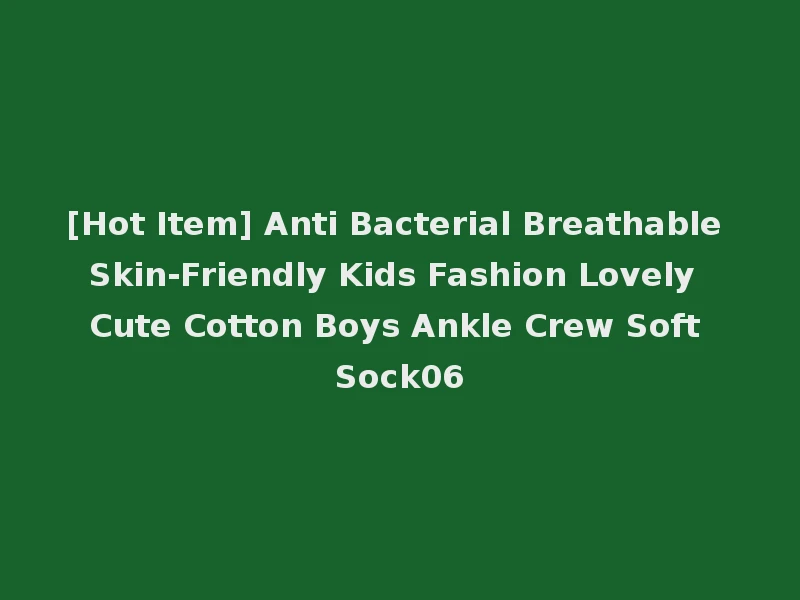 [Hot Item] Anti Bacterial Breathable Skin-Friendly Kids Fashion Lovely Cute Cotton Boys Ankle Crew Soft Sock06