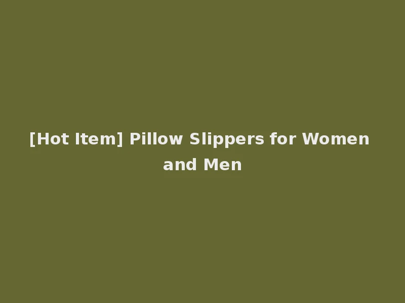 [Hot Item] Pillow Slippers for Women and Men