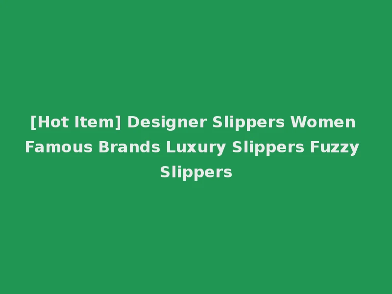 [Hot Item] Designer Slippers Women Famous Brands Luxury Slippers Fuzzy Slippers