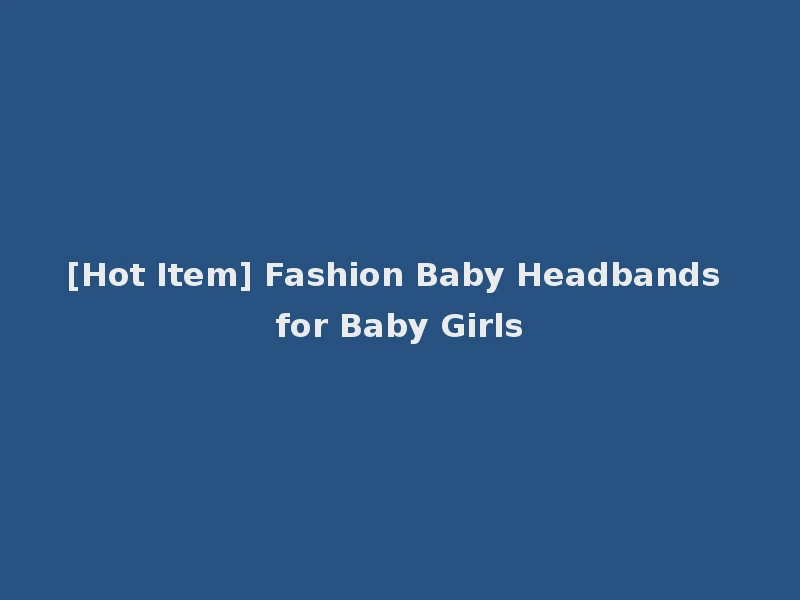 [Hot Item] Fashion Baby Headbands for Baby Girls
