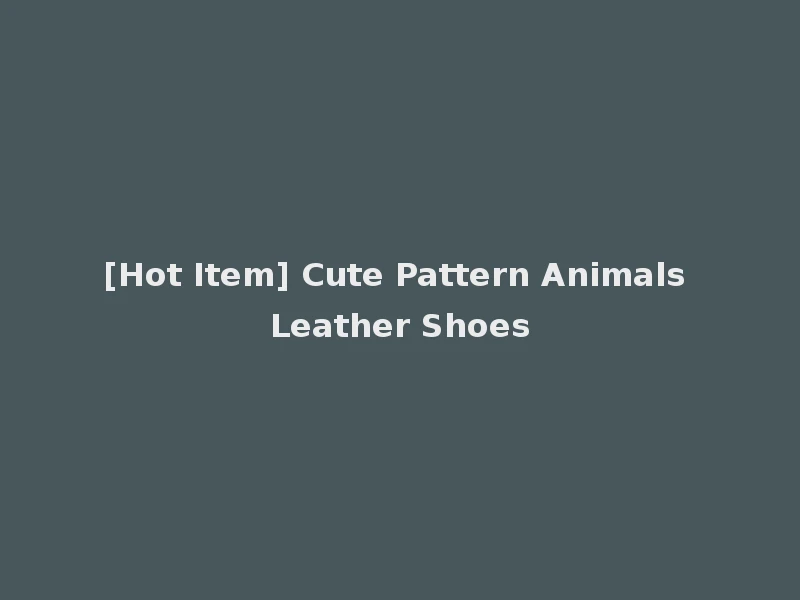 [Hot Item] Cute Pattern Animals Leather Shoes