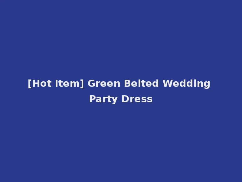 [Hot Item] Green Belted Wedding Party Dress