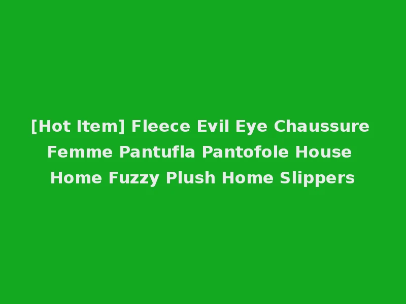 [Hot Item] Fleece Evil Eye Chaussure Femme Pantufla Pantofole House Home Fuzzy Plush Home Slippers