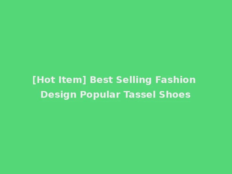 [Hot Item] Best Selling Fashion Design Popular Tassel Shoes