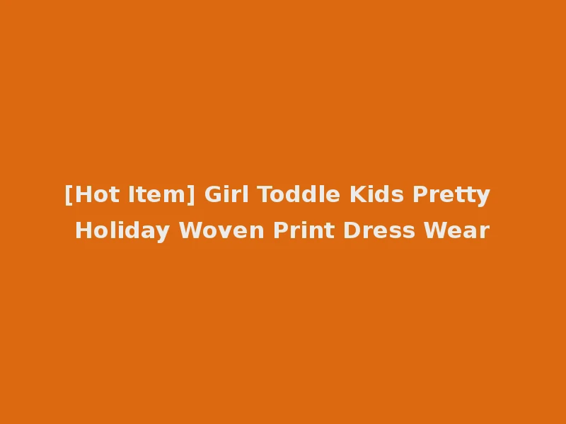[Hot Item] Girl Toddle Kids Pretty Holiday Woven Print Dress Wear