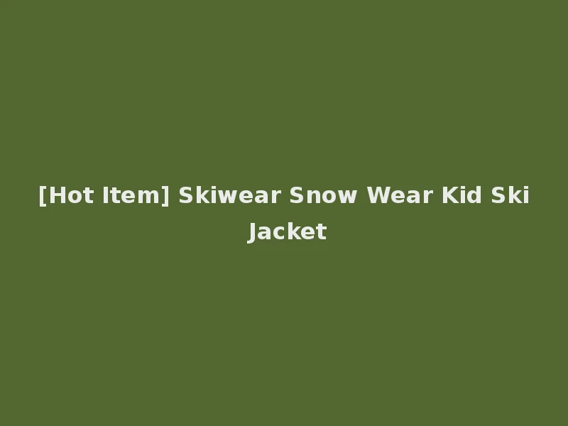 [Hot Item] Skiwear Snow Wear Kid Ski Jacket