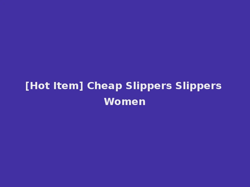 [Hot Item] Cheap Slippers Slippers Women