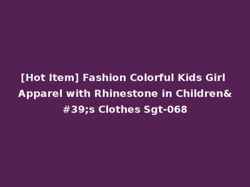[Hot Item] Fashion Colorful Kids Girl Apparel with Rhinestone in Children's Clothes Sgt-068
