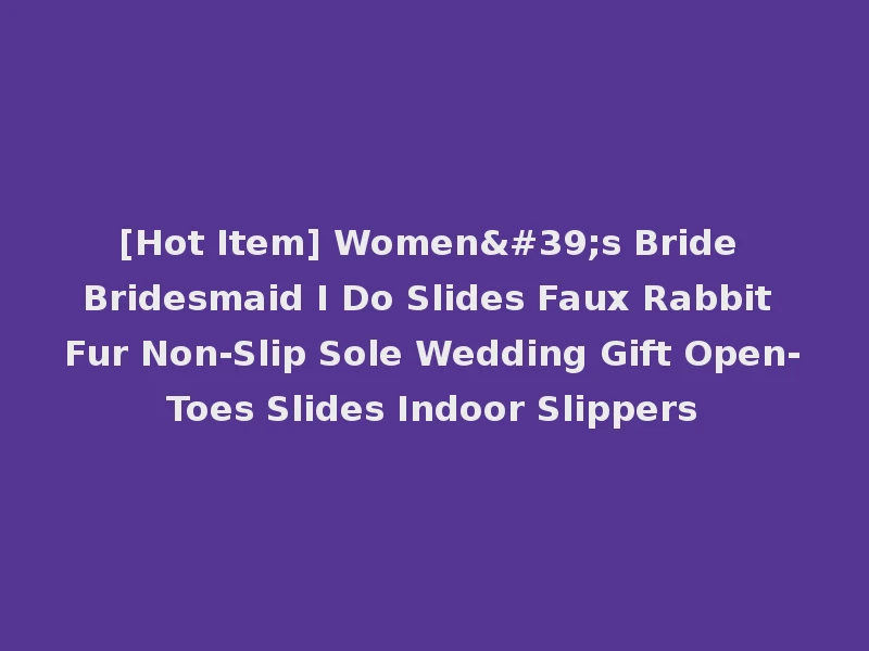 [Hot Item] Women's Bride Bridesmaid I Do Slides Faux Rabbit Fur Non-Slip Sole Wedding Gift Open-Toes Slides Indoor Slippers