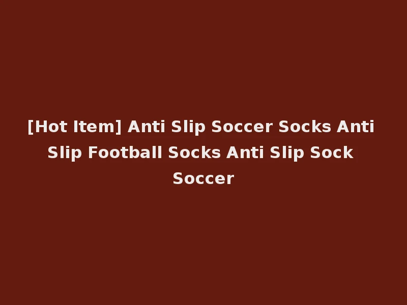 [Hot Item] Anti Slip Soccer Socks Anti Slip Football Socks Anti Slip Sock Soccer