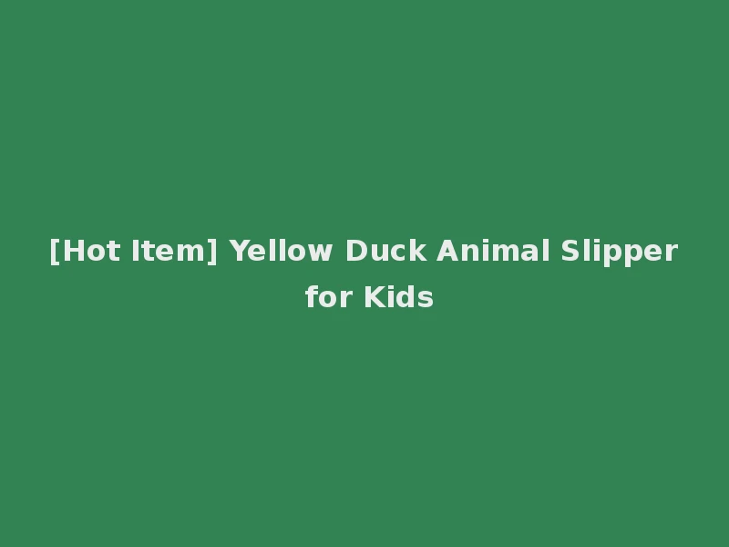 [Hot Item] Yellow Duck Animal Slipper for Kids