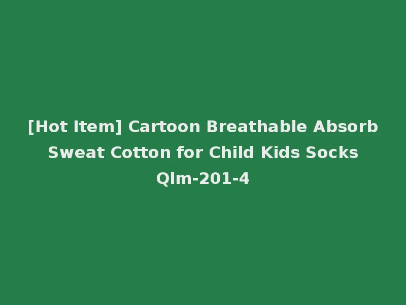 [Hot Item] Cartoon Breathable Absorb Sweat Cotton for Child Kids Socks Qlm-201-4