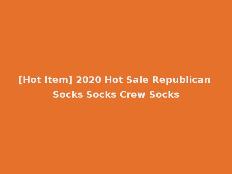 [Hot Item] 2020 Hot Sale Republican Socks Socks Crew Socks