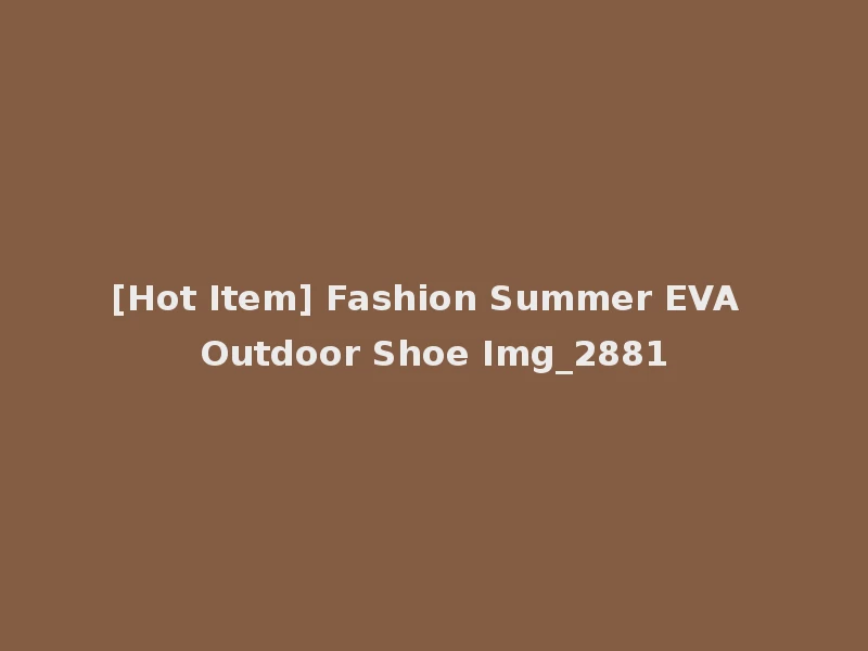 [Hot Item] Fashion Summer EVA Outdoor Shoe Img_2881