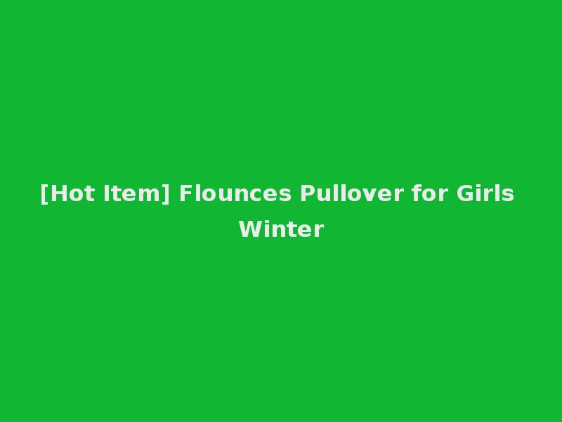 [Hot Item] Flounces Pullover for Girls Winter