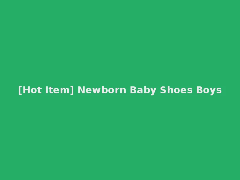 [Hot Item] Newborn Baby Shoes Boys