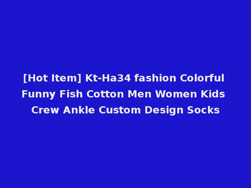 [Hot Item] Kt-Ha34 fashion Colorful Funny Fish Cotton Men Women Kids Crew Ankle Custom Design Socks
