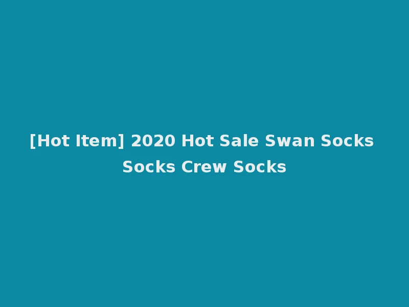 [Hot Item] 2020 Hot Sale Swan Socks Socks Crew Socks
