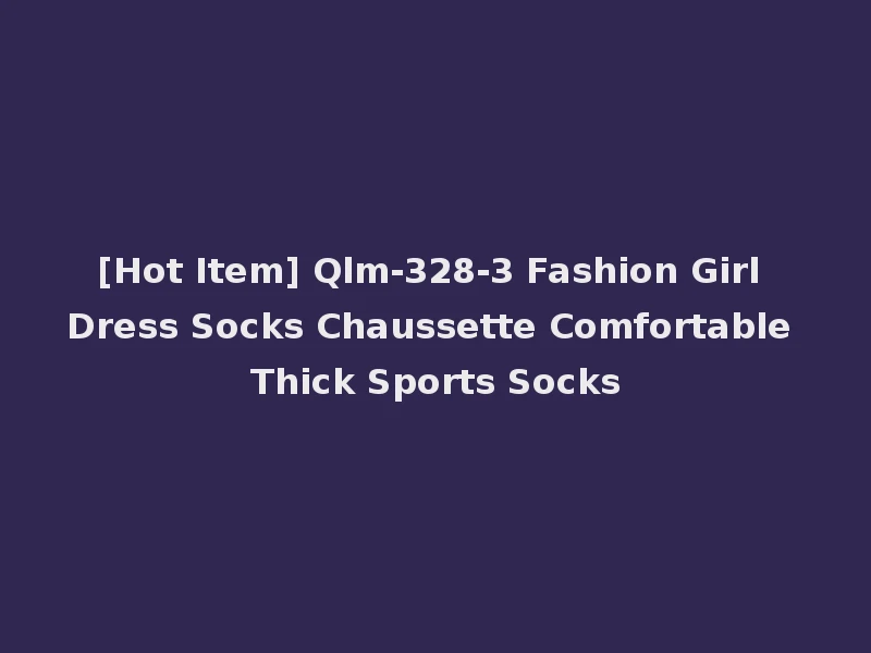 [Hot Item] Qlm-328-3 Fashion Girl Dress Socks Chaussette Comfortable Thick Sports Socks