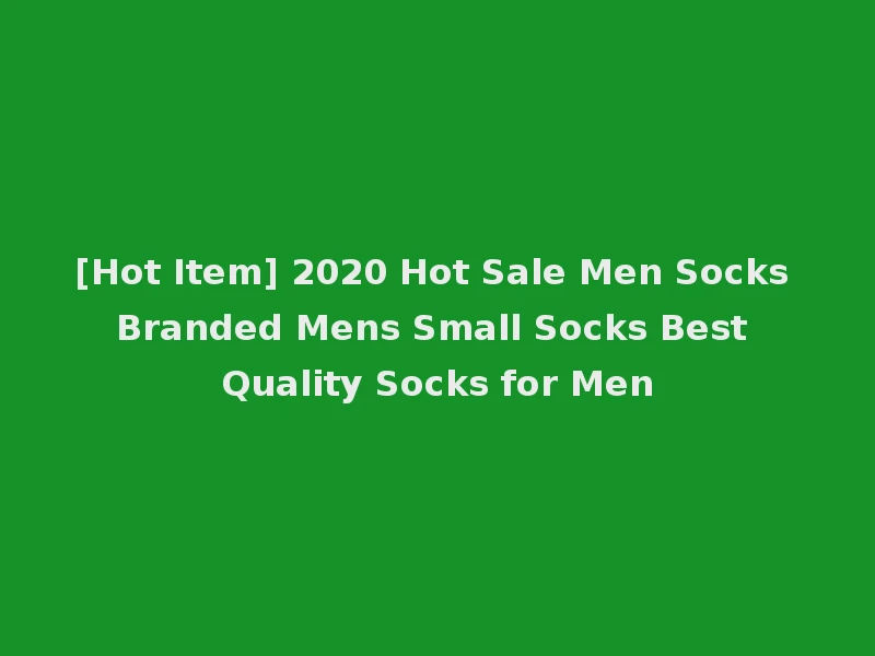 [Hot Item] 2020 Hot Sale Men Socks Branded Mens Small Socks Best Quality Socks for Men