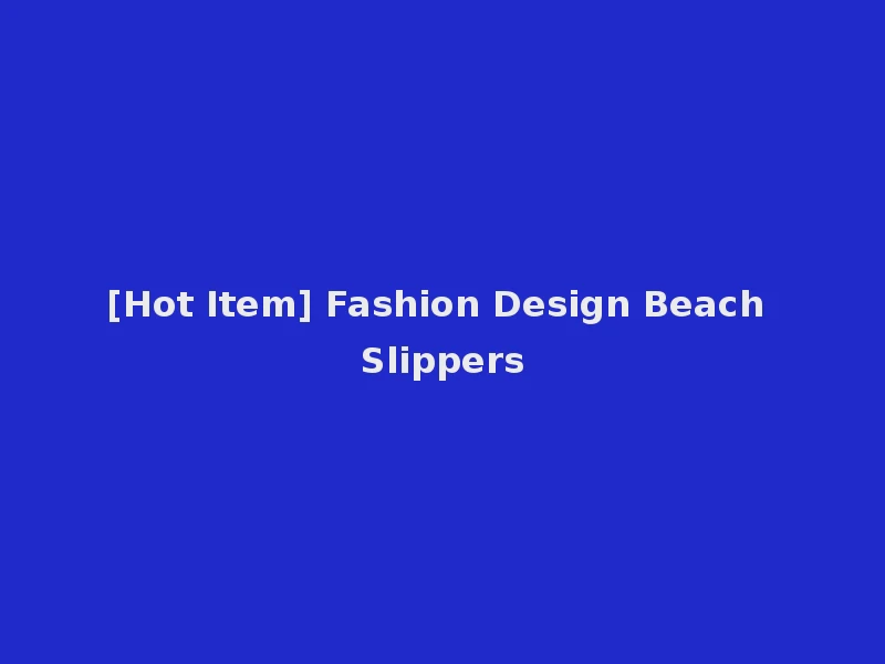 [Hot Item] Fashion Design Beach Slippers