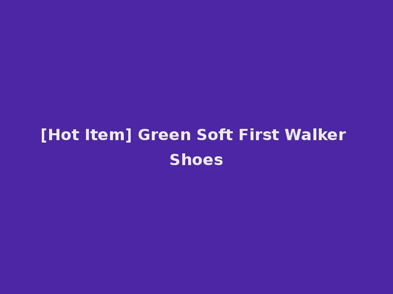 [Hot Item] Green Soft First Walker Shoes