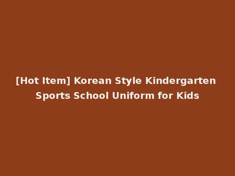 [Hot Item] Korean Style Kindergarten Sports School Uniform for Kids