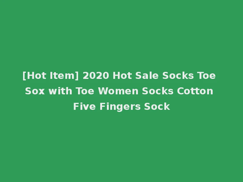 [Hot Item] 2020 Hot Sale Socks Toe Sox with Toe Women Socks Cotton Five Fingers Sock