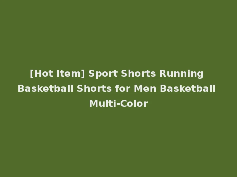 [Hot Item] Sport Shorts Running Basketball Shorts for Men Basketball Multi-Color