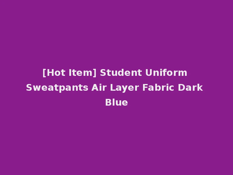 [Hot Item] Student Uniform Sweatpants Air Layer Fabric Dark Blue