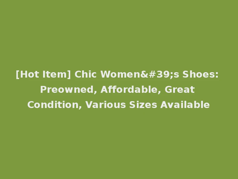 [Hot Item] Chic Women's Shoes: Preowned, Affordable, Great Condition, Various Sizes Available