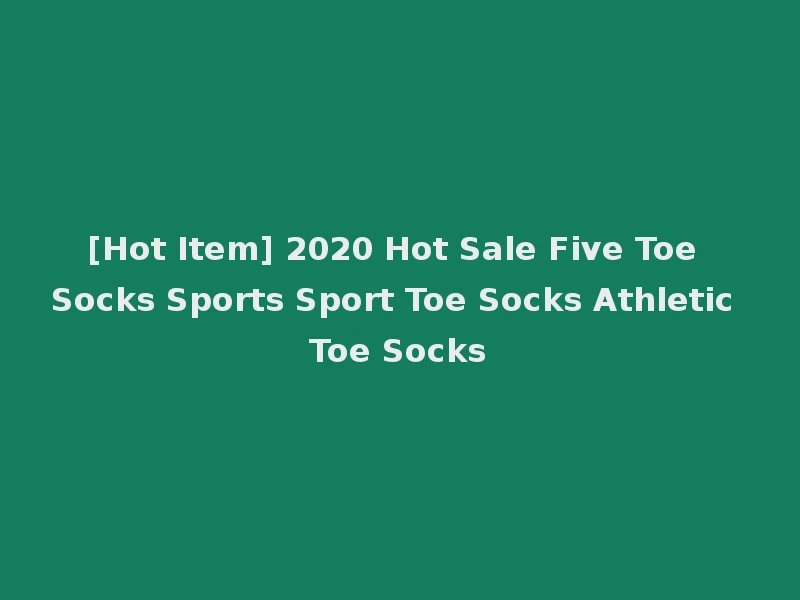 [Hot Item] 2020 Hot Sale Five Toe Socks Sports Sport Toe Socks Athletic Toe Socks