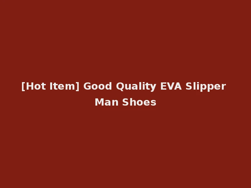 [Hot Item] Good Quality EVA Slipper Man Shoes