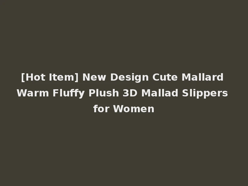 [Hot Item] New Design Cute Mallard Warm Fluffy Plush 3D Mallad Slippers for Women